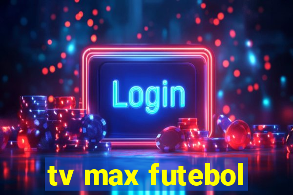 tv max futebol